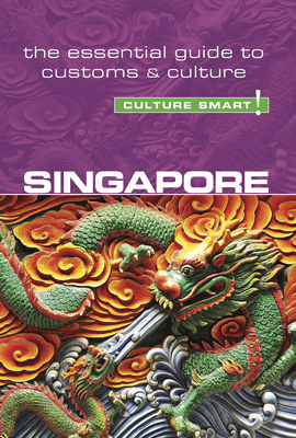 Singapore - Culture Smart!: The Essential Guide to Customs & Culture - Angela Milligan