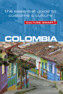 Colombia - Culture Smart!: The Essential Guide to Customs & Culture - Kate Cathey