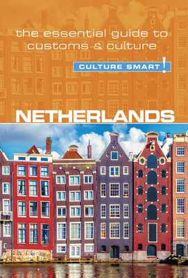 Netherlands - Culture Smart!: The Essential Guide to Customs & Culture - Sheryl Buckland