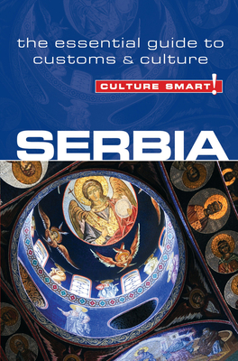 Serbia - Culture Smart!: The Essential Guide to Customs & Culture - Lara Zmukic