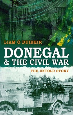 Donegal & the Civil War: The Untold Story - Liam O. Duibhir