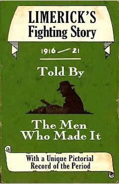 Coperta cărții 'Limerick's Fighting Story 1916-21: Told by the Men Who Made It - Ruan O'donnell'