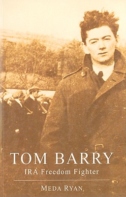 Tom Barry: IRA Freedom Fighter - Meda Ryan