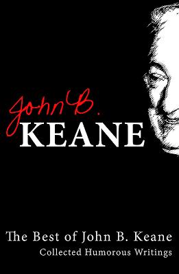The Best Of John B Keane: Collected Humorous Writings - John B. Keane