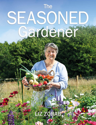 The Seasoned Gardener: Exploring the Rhythm of the Gardening Year - Liz Zorab