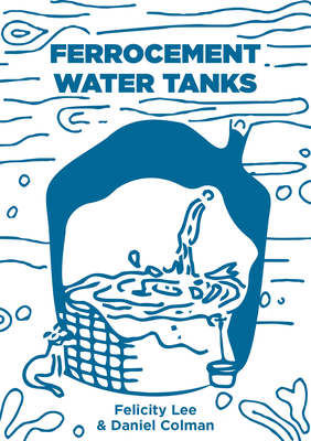 Ferrocement Water Tanks: A Comprehensive Guide to Domestic Water Harvesting - Felicity Lee