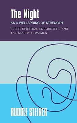 The Night as a Wellspring of Strength: Sleep, Spiritual Encounters, and the Starry Firmament - Rudolf Steiner