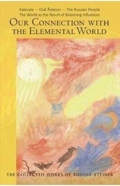 Poza produsului Our Connection with the Elemental World: Kalevala - Olaf Åsteson - The Russian People: The World as the Result of Balancing Influences (Cw 158) - Rudolf Steiner