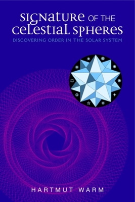 Signature of the Celestial Spheres: Discovering Order in the Solar System - Helmut Warm