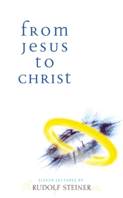 From Jesus to Christ: (Cw 131) - Rudolf Steiner