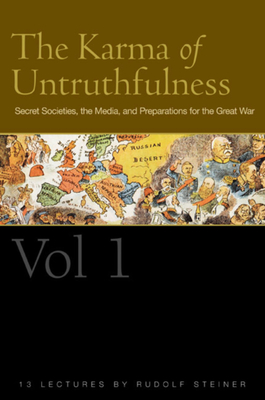 The Karma of Untruthfulness: Volume 1: Secret Societies, the Media, and Preparations for the Great War (Cw 173) - Rudolf Steiner