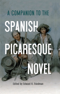 A Companion to the Spanish Picaresque Novel - Edward H. Friedman