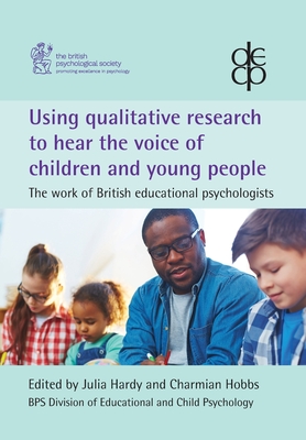Using qualitative research to hear the voice of children and young people: The work of British educational psychologists - Julia Hardy