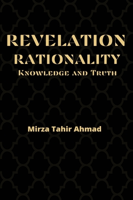 Revelation, Rationality, Knowledge and Truth - Hadrat Mirza Tahir Ahmad