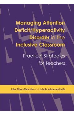 Poza produsului Managing Attention Deficit/Hyperactivity Disorder in the Inclusive Classroom: Practical Strategies - John Alban-metcalfe