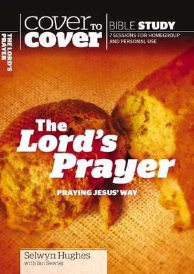 The Lord's Prayer: Praying Jesus' Way - Selwyn Hughes