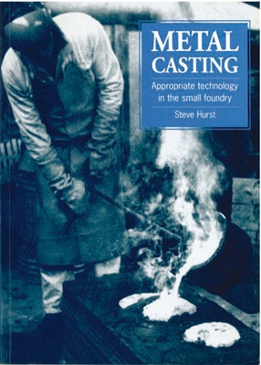 Metal Casting: Appropriate Technology in the Small Foundry - Steve Hurst