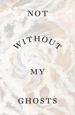 Not Without My Ghosts - Susan Aberth