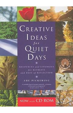 Poza produsului Creative Ideas for Quiet Days: Resources and Liturgies for Retreats and Days of Reflection [With CDROM] - Sue Pickering