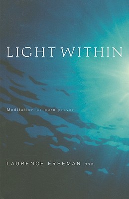 Light Within: Meditation as pure prayer - Laurence Freeman