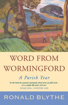 Word from Wormingford: A Parish Year - Ronald Blythe