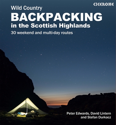 Scottish Wild Country Backpacking: 30 Weekend and Multi-Day Routes in the Highlands and Islands - Peter Edwards