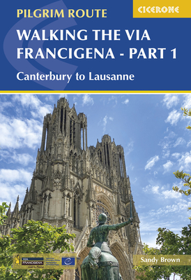 Walking the Via Francigena Pilgrim Route - Part 1: Canterbury to Lausanne - Sandy Brown