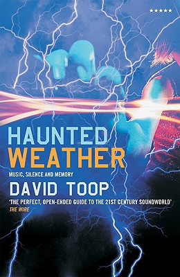 Haunted Weather: Music, Silence and Memory - David Toop