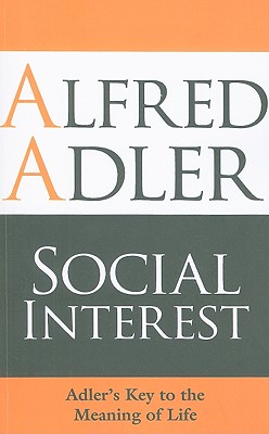 Social Interest: Adler's Key to the Meaning of Life - Alfred Adler