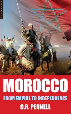 Morocco: From Empire to Independence - C. R. Pennell