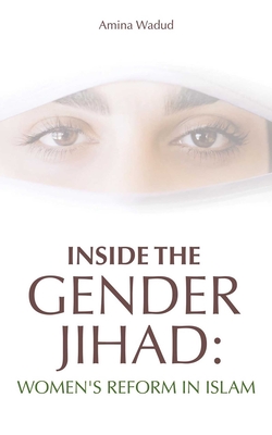 Inside the Gender Jihad: Women's Reform in Islam - Amina Wadud