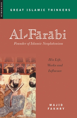 Al-Farabi, Founder of Islamic Neoplatonism: His Life, Works and Influence - Majid Fakhry
