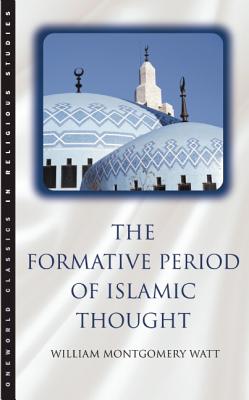 The Formative Period of Islamic Thought - William Montgomery Watt