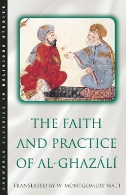The Faith and Practice of Al-Ghazali - William Montgomery Watt