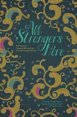 Coperta cărții 'All Strangers Here: 100 Years of Personal Writing from the Irish Foreign Service - Angela Byrne'