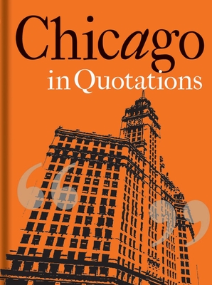 Chicago in Quotations - Stuart Shea