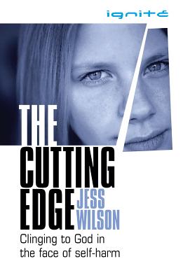 The Cutting Edge: Clinging to God in the Face of Self-Harm - Jess Wilson