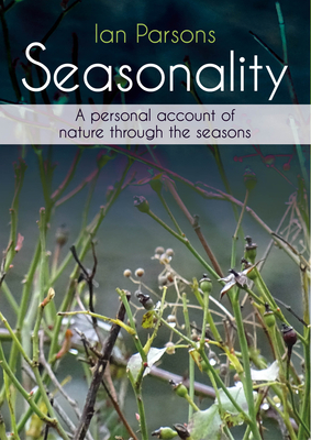 Seasonality: A Personal Account of Nature Through the Seasons - Ian Parsons