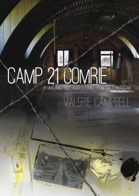 Camp 21 Comrie: POWs and Post-War Stories from Cultybraggan - Valerie Campbell