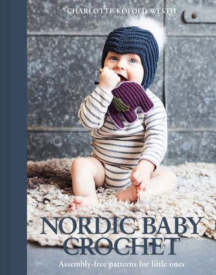 Nordic Baby Crochet: Assembly-Free Models for the Little Ones - Charlotte Kofoed Westh