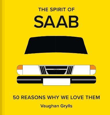 The Spirit of SAAB: 50 Reasons Why We Love Them - Vaughan Grylls