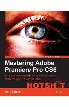 Coperta cărții 'Mastering Adobe Premiere Pro Cs6 - Paul Ekert'