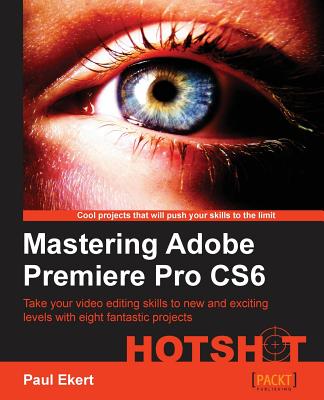 Coperta cărții 'Mastering Adobe Premiere Pro Cs6 - Paul Ekert'