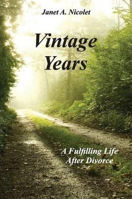 Vintage Years: A Fulfilling Life After Divorce - Janet A. Nicolet
