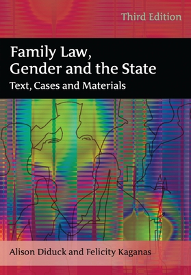 Family Law, Gender and the State Text, Cases and Materials - Alison Diduck