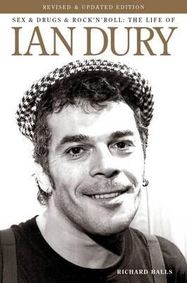 Sex, Drugs and Rock'n'Roll: The Life of Ian Dury - Richard Balls