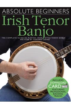 Absolute Beginners - Irish Tenor Banjo: The Complete Guide to Playing Irish Style Tenor Banjo - Eamonn Coyne