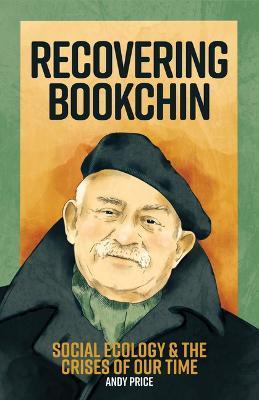 Recovering Bookchin: Social Ecology and the Crises of Our Time - Andy Price