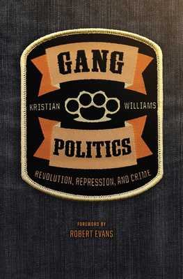 Gang Politics: Revolution, Repression, and Crime - Kristian Williams