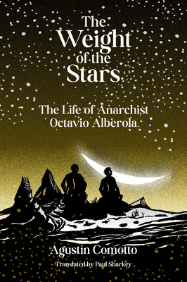 The Weight of the Stars: The Life of Anarchist Octavio Alberola - Agust�n Comotto